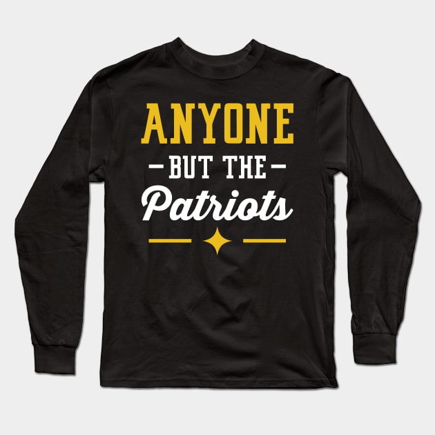 Anyone But The Patriots - Pittsburgh Long Sleeve T-Shirt by anyonebutthepatriots